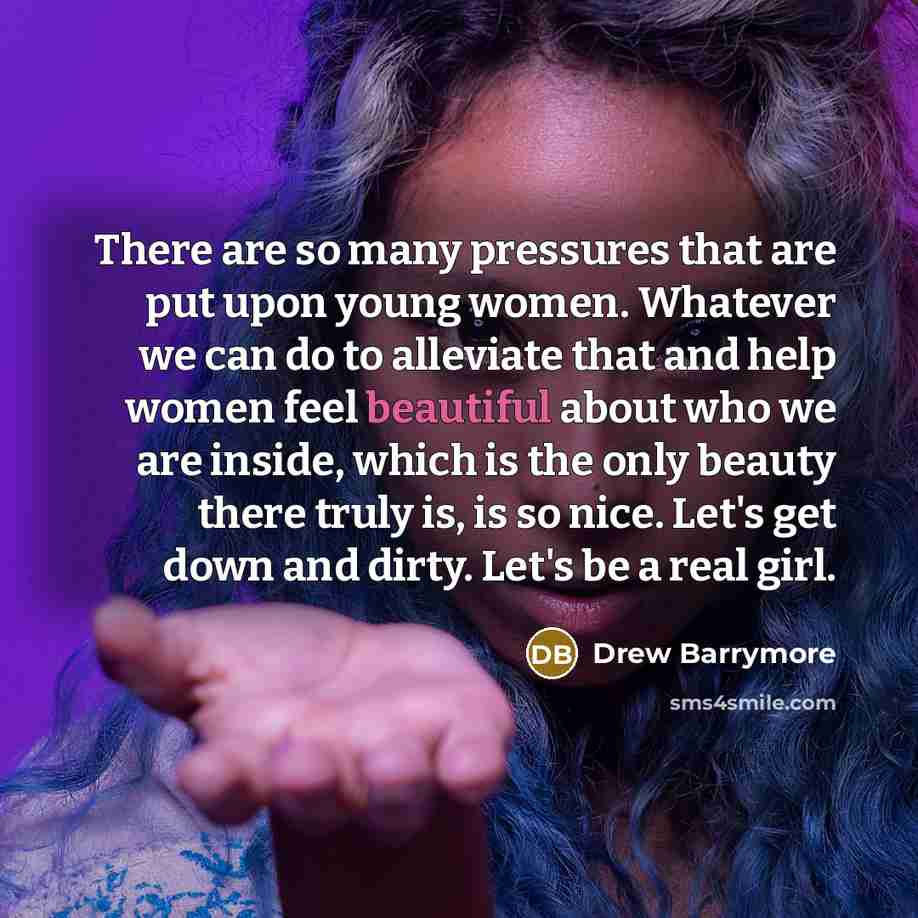 “There are so many pressures that are put upon young…” quote by Drew Barrymore