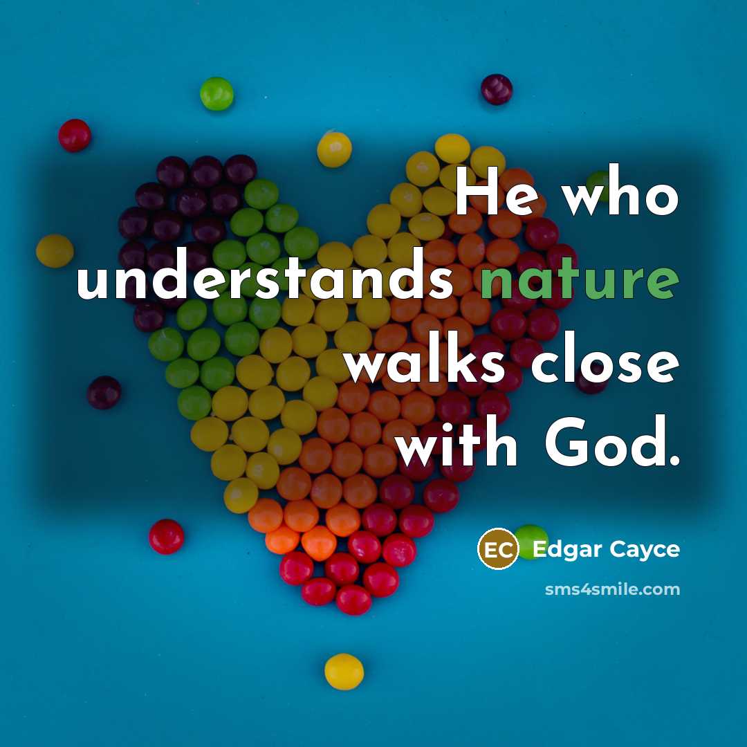 “He who understands nature walks close with God.…” quote by Edgar Cayce