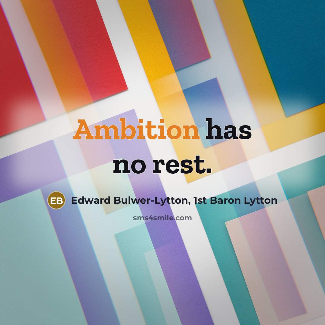 “Ambition has no rest.…” quote by Edward Bulwer-Lytton, 1st Baron Lytton