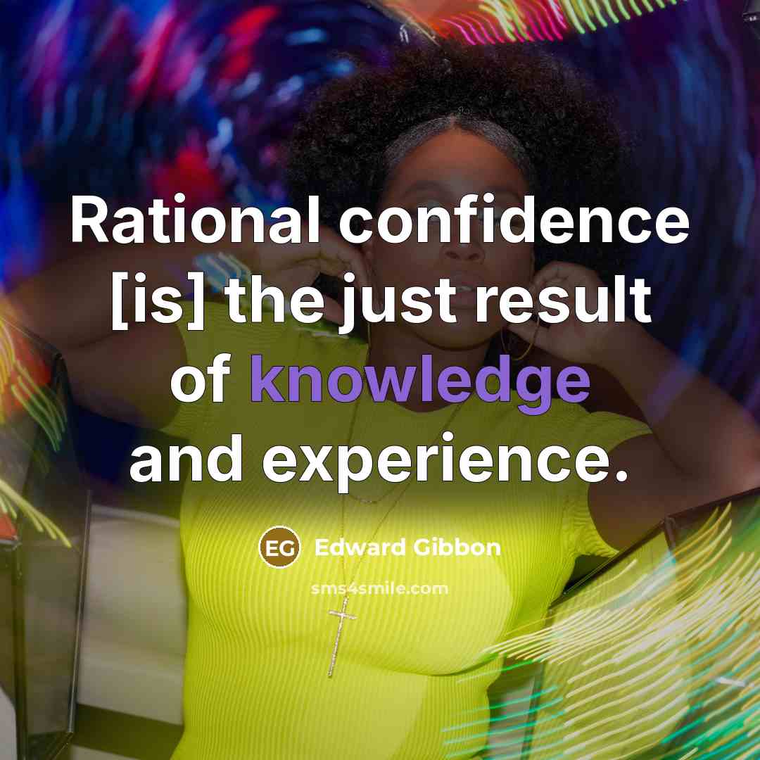 “Rational confidence [is] the just result of knowledge and experience.…” quote by Edward Gibbon