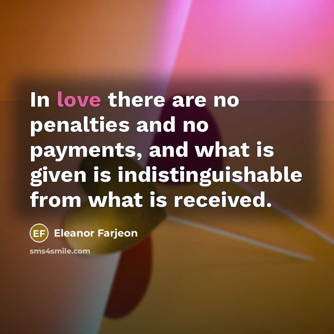 “In love there are no penalties and no payments, and…” quote by Eleanor Farjeon