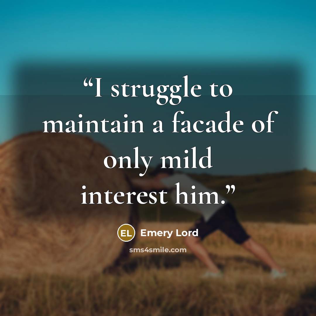 “I struggle to maintain a facade of only mild interest him.” quote by Emery Lord