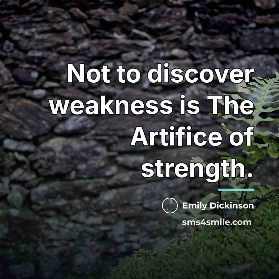 “Not to discover weakness is The Artifice of strength.…” quote by Emily Dickinson