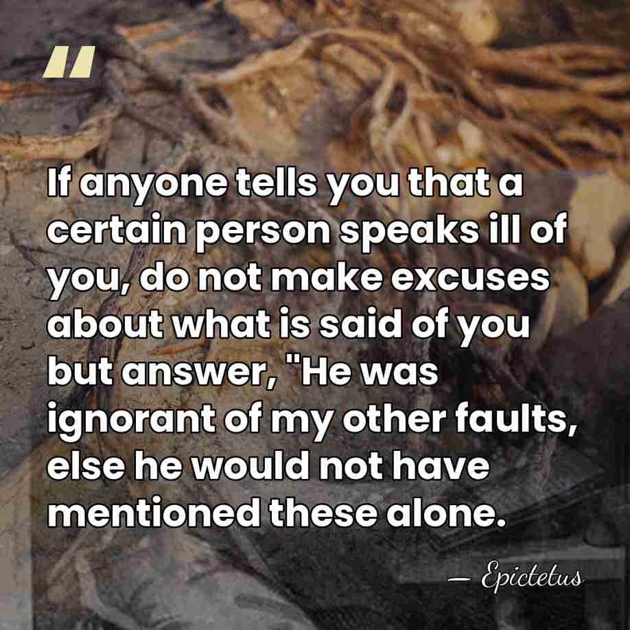 If anyone tells you that a certain person speaks ill of you,&hellip; - Epictetus