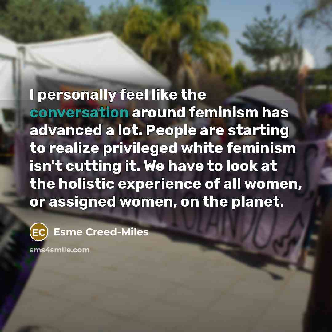 “I personally feel like the conversation around feminism has advanced…” quote by Esme Creed-Miles