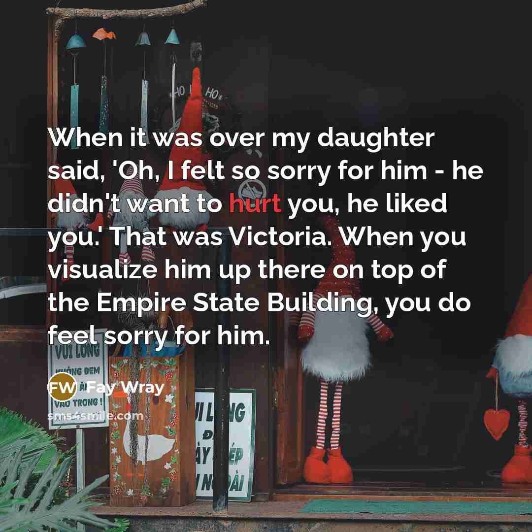 “When it was over my daughter said, 'Oh, I felt…” quote by Fay Wray