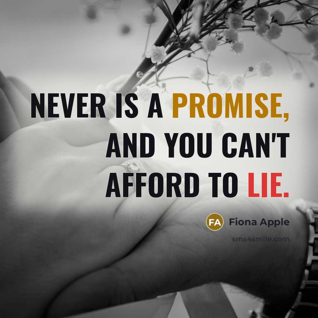 “Never is a promise, and you can't afford to lie.…” quote by Fiona Apple