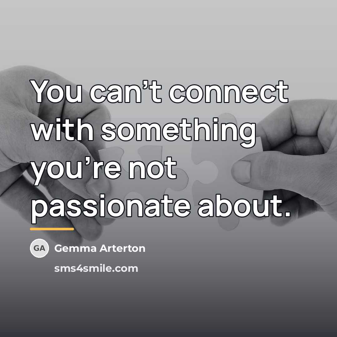 “You can't connect with something you're not passionate about.…” quote by Gemma Arterton