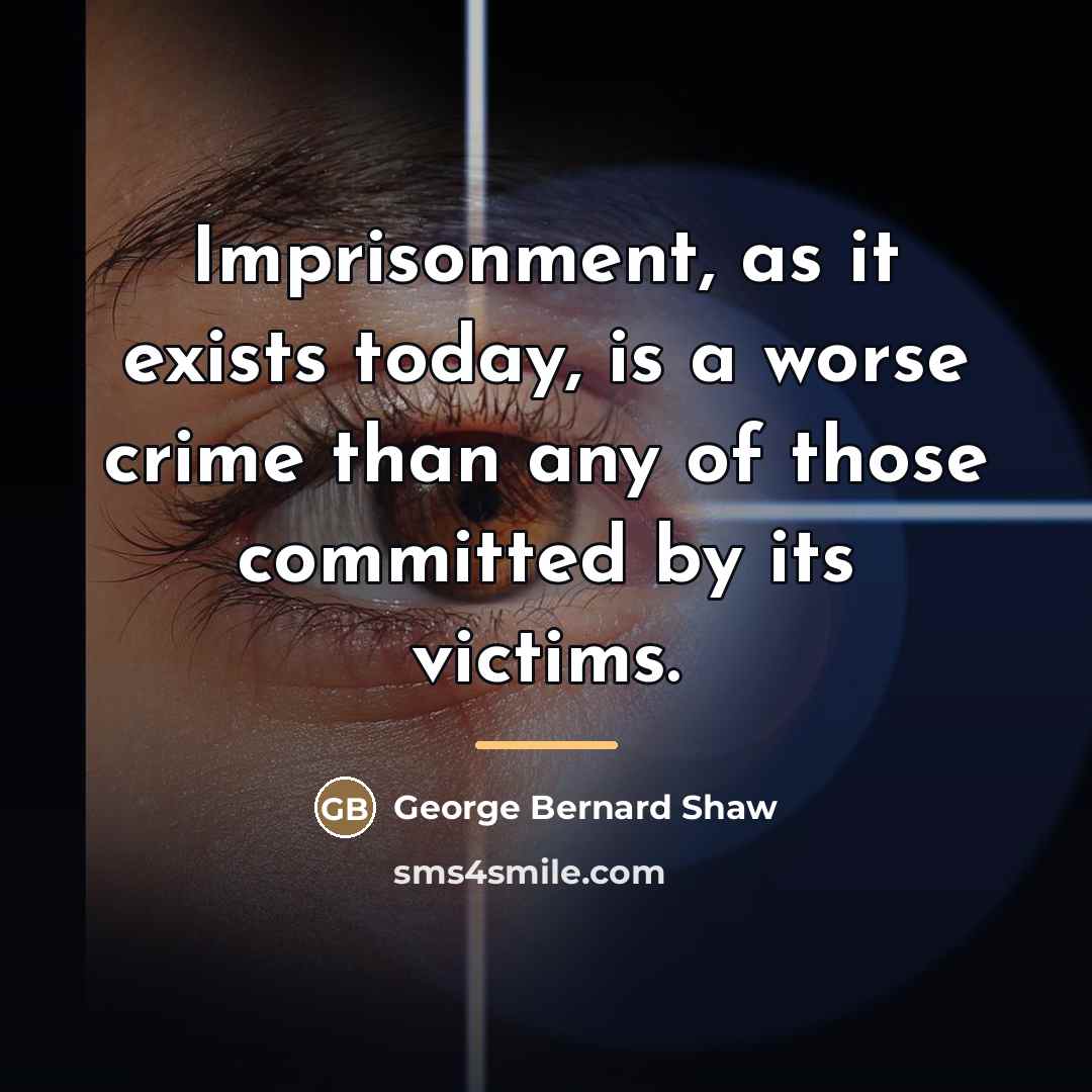 “Imprisonment, as it exists today, is a worse crime than…” quote by George Bernard Shaw