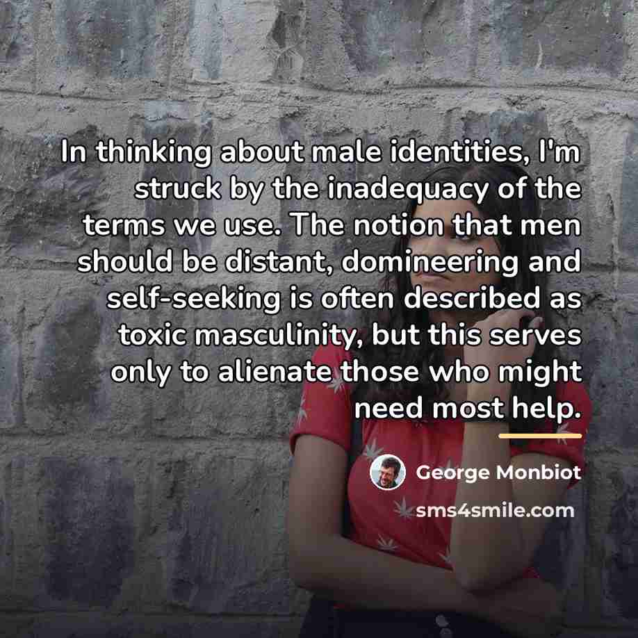 “In thinking about male identities, I'm struck by the inadequacy…” quote by George Monbiot