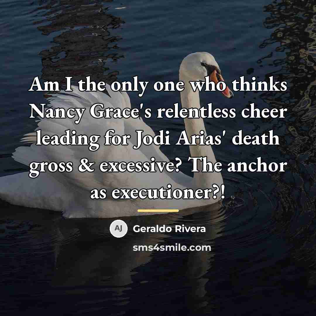 “Am I the only one who thinks Nancy Grace's relentless…” quote by Geraldo Rivera