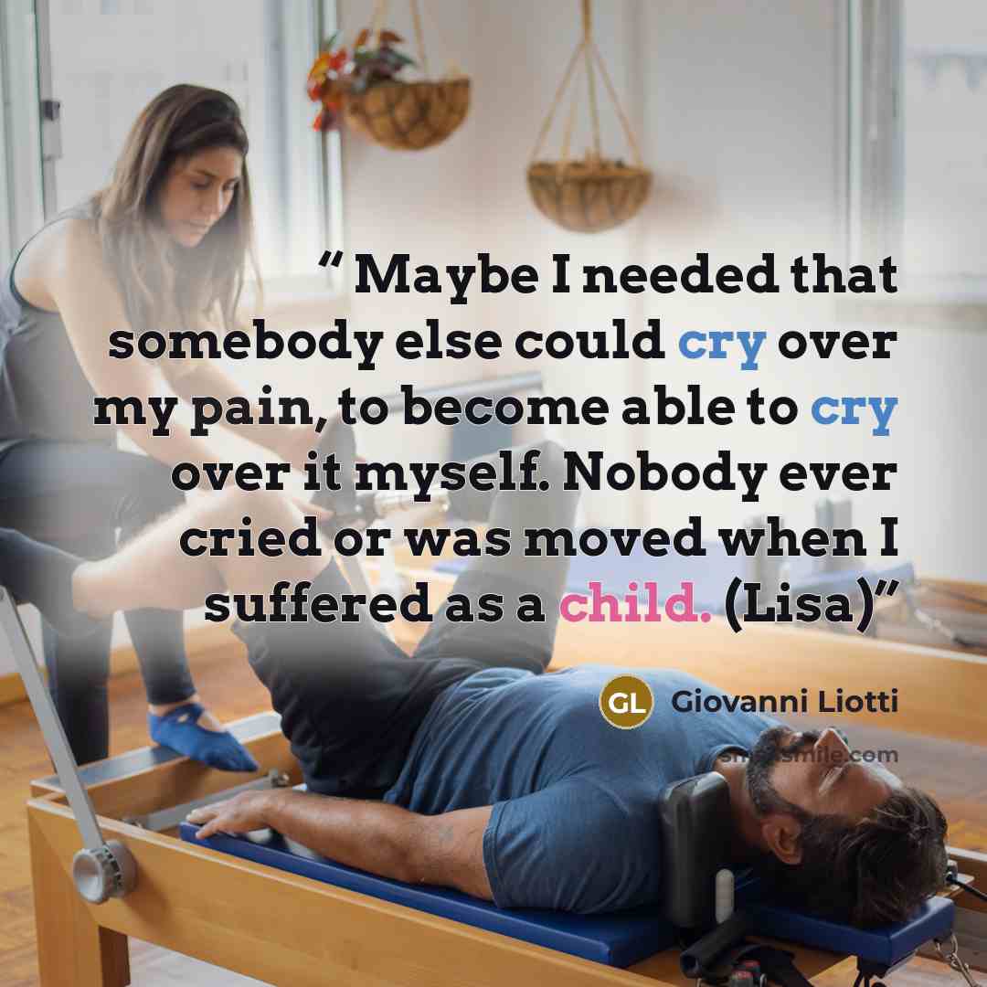 “Maybe I needed that somebody else could cry over my pain, to become able to cry over it myself. Nobody ever cried or was moved when I suffered as a child. (Lisa)” quote by Giovanni Liotti