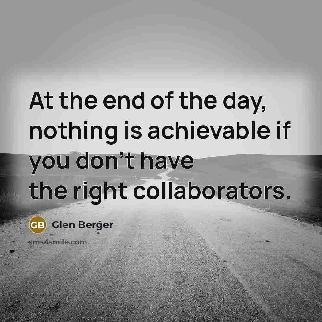 “At the end of the day, nothing is achievable if…” quote by Glen Berger