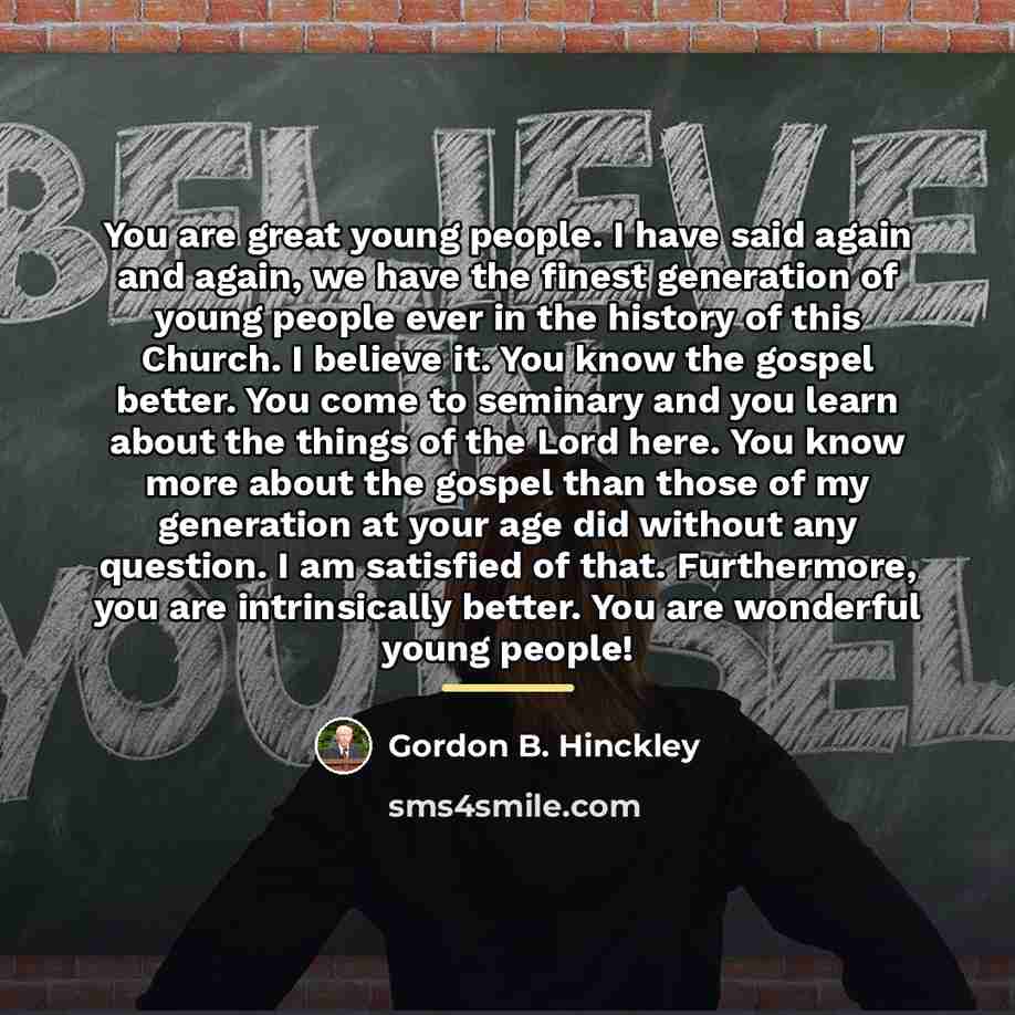 “You are great young people. I have said again and…” quote by Gordon B. Hinckley