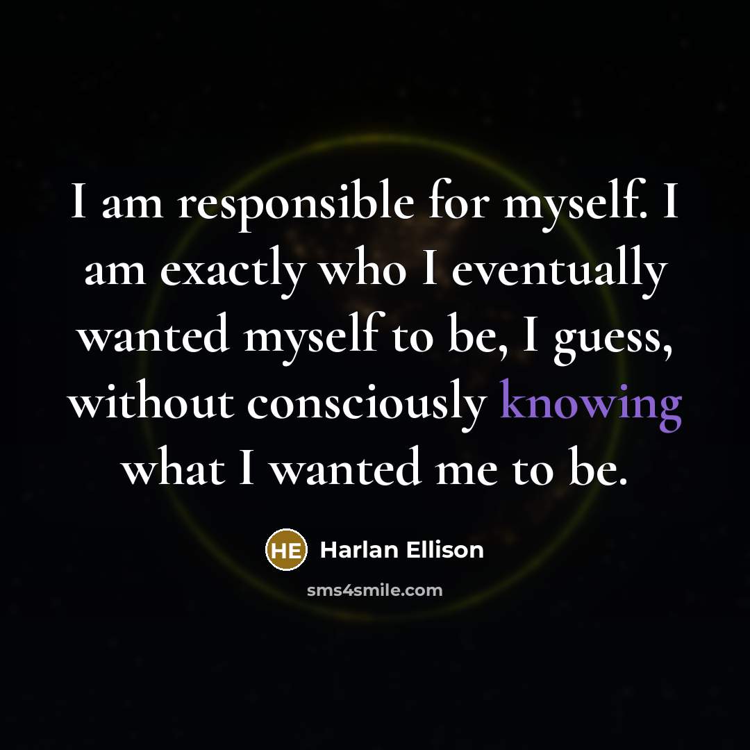 “I am responsible for myself. I am exactly who I…” quote by Harlan Ellison