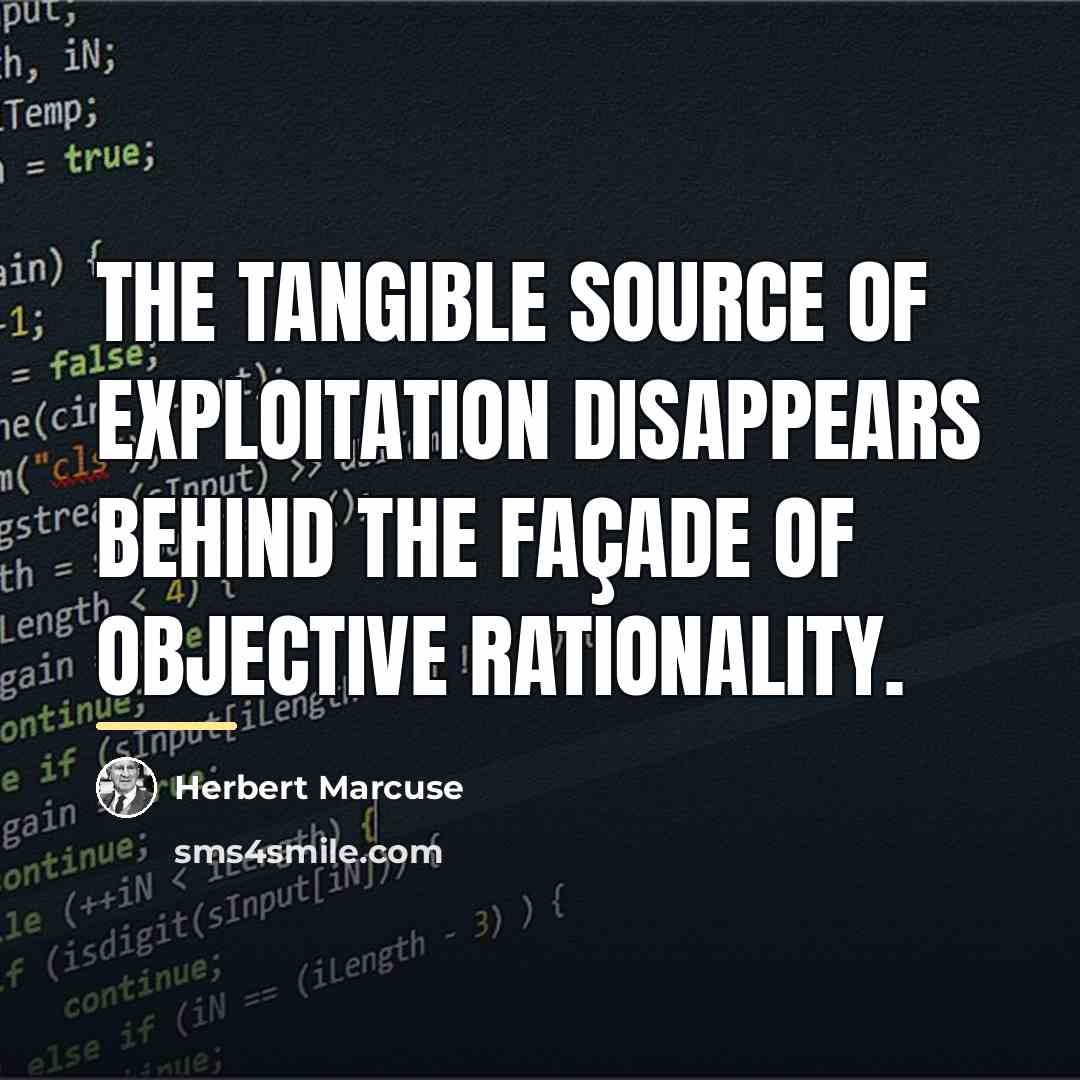 “The tangible source of exploitation disappears behind the façade of…” quote by Herbert Marcuse