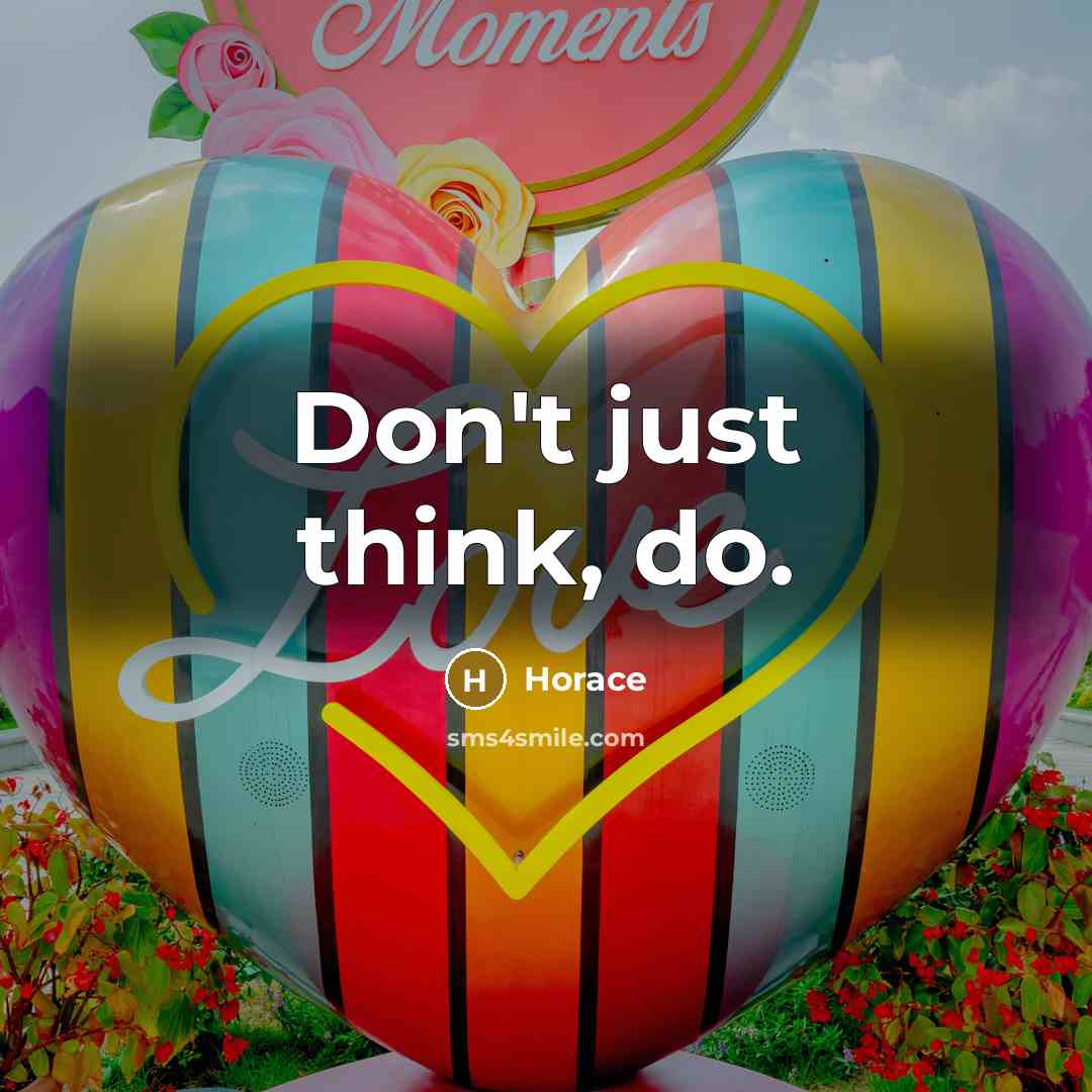 “Don't just think, do.…” quote by Horace
