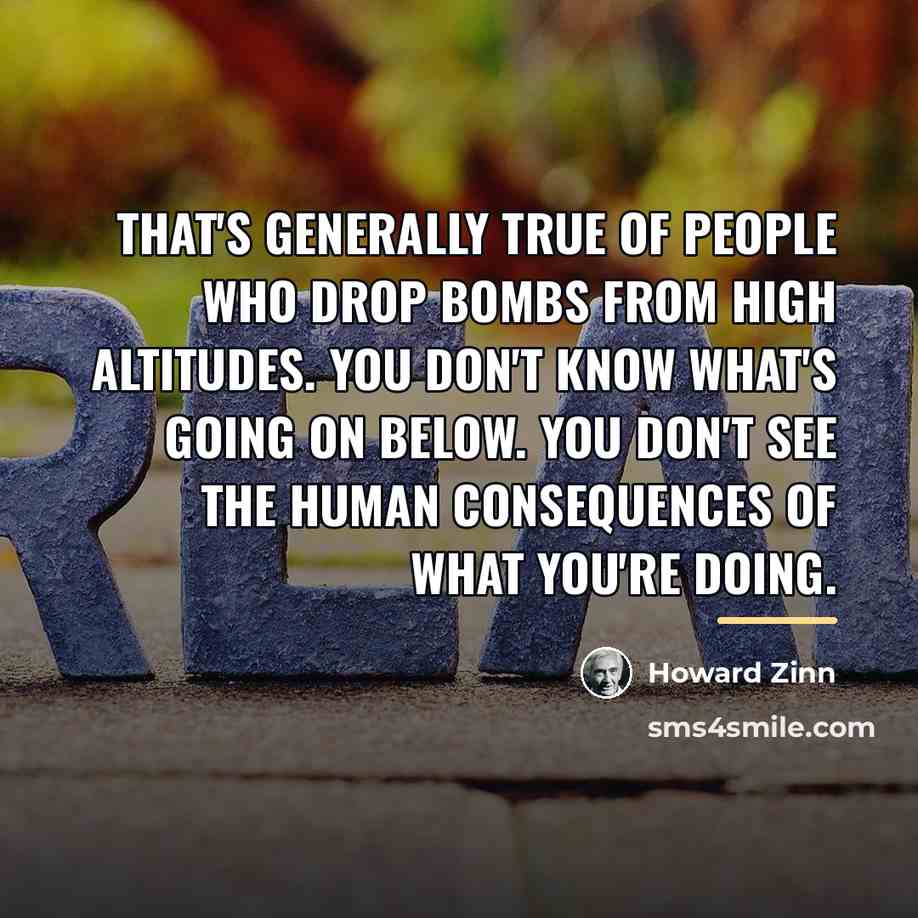 “That's generally true of people who drop bombs from high…” quote by Howard Zinn