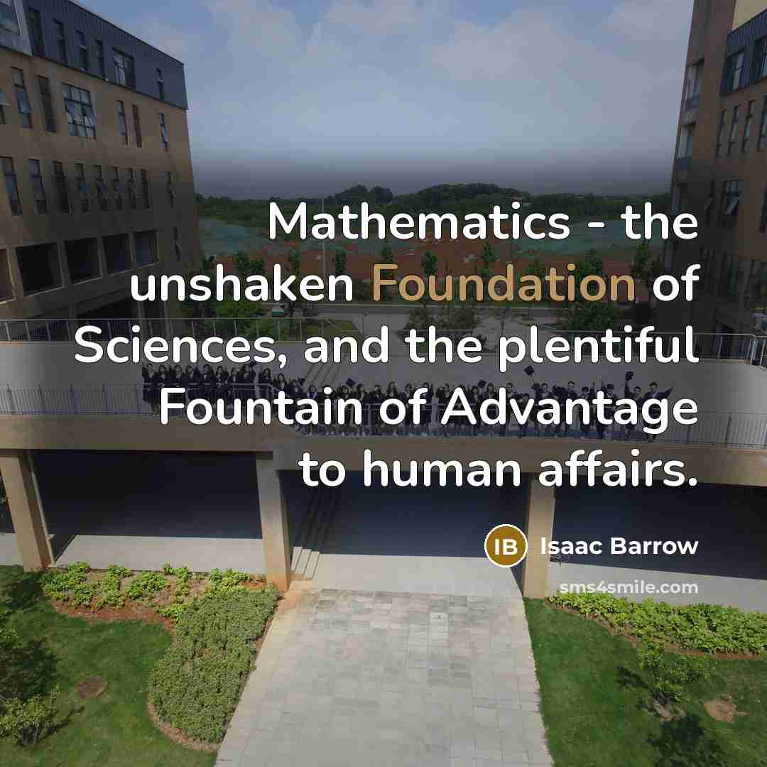 “Mathematics - the unshaken Foundation of Sciences, and the plentiful…” quote by Isaac Barrow