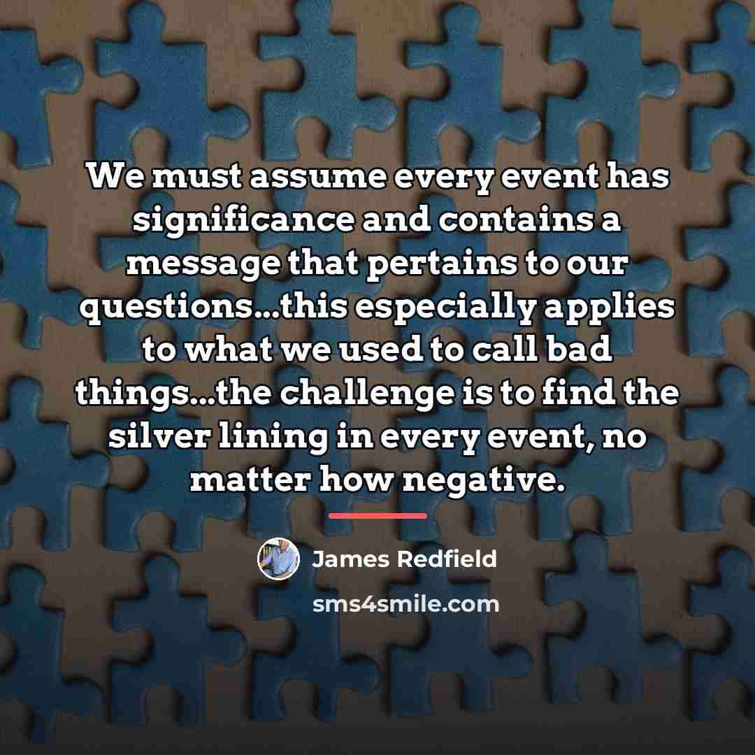 “We must assume every event has significance and contains a…” quote by James Redfield