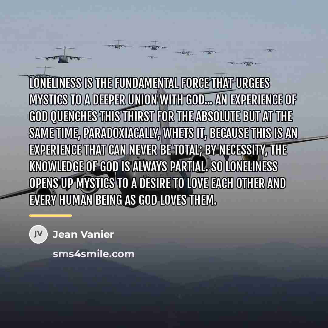“Loneliness is the fundamental force that urgees mystics to a…” quote by Jean Vanier