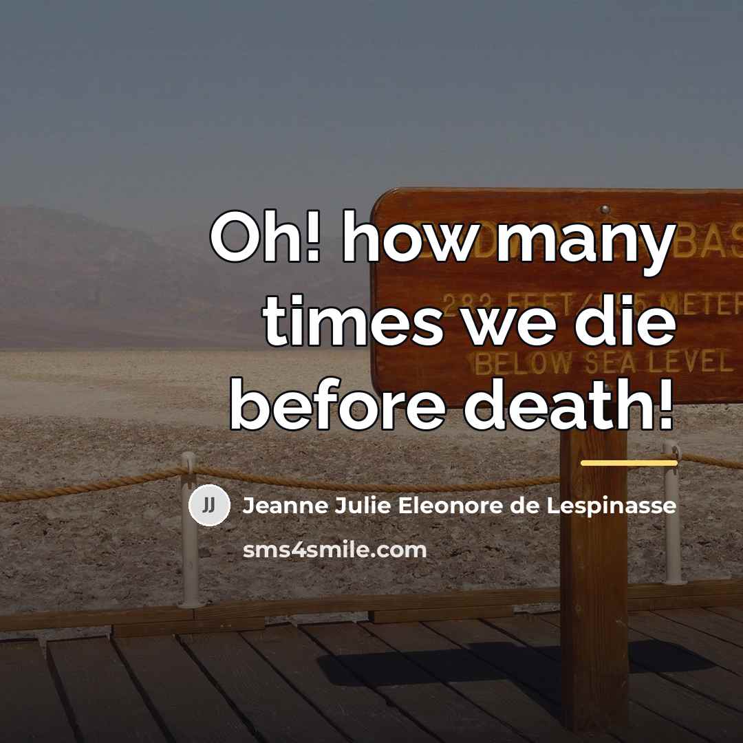 “Oh! how many times we die before death!…” quote by Jeanne Julie Eleonore de Lespinasse