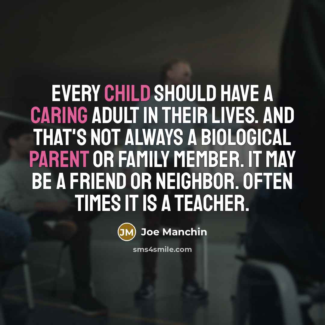 “Every child should have a caring adult in their lives.…” quote by Joe Manchin