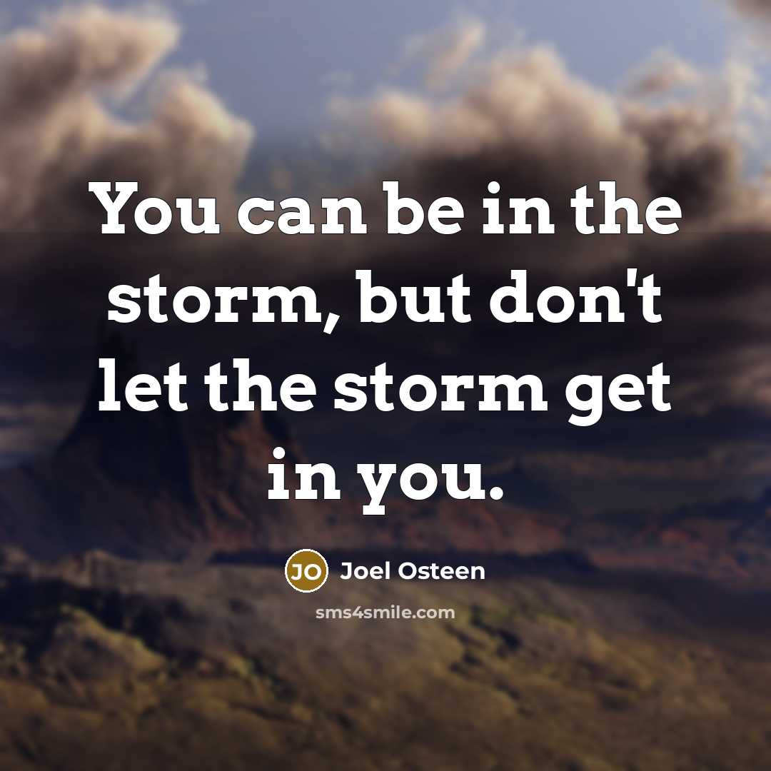“You can be in the storm, but don't let the…” quote by Joel Osteen