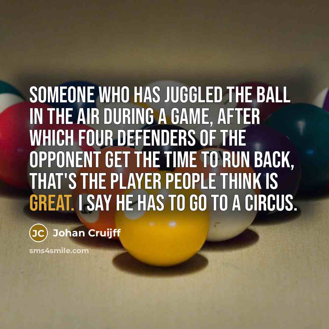 “Someone who has juggled the ball in the air during…” quote by Johan Cruijff