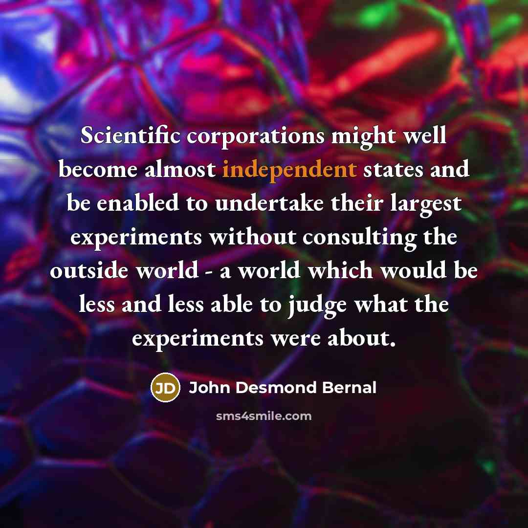 “Scientific corporations might well become almost independent states and be…” quote by John Desmond Bernal