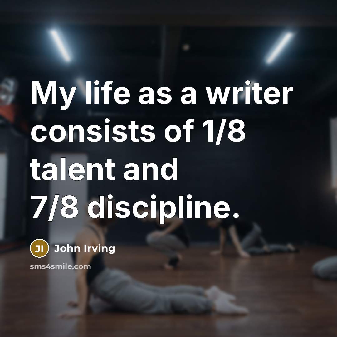 “My life as a writer consists of 1/8 talent and…” quote by John Irving