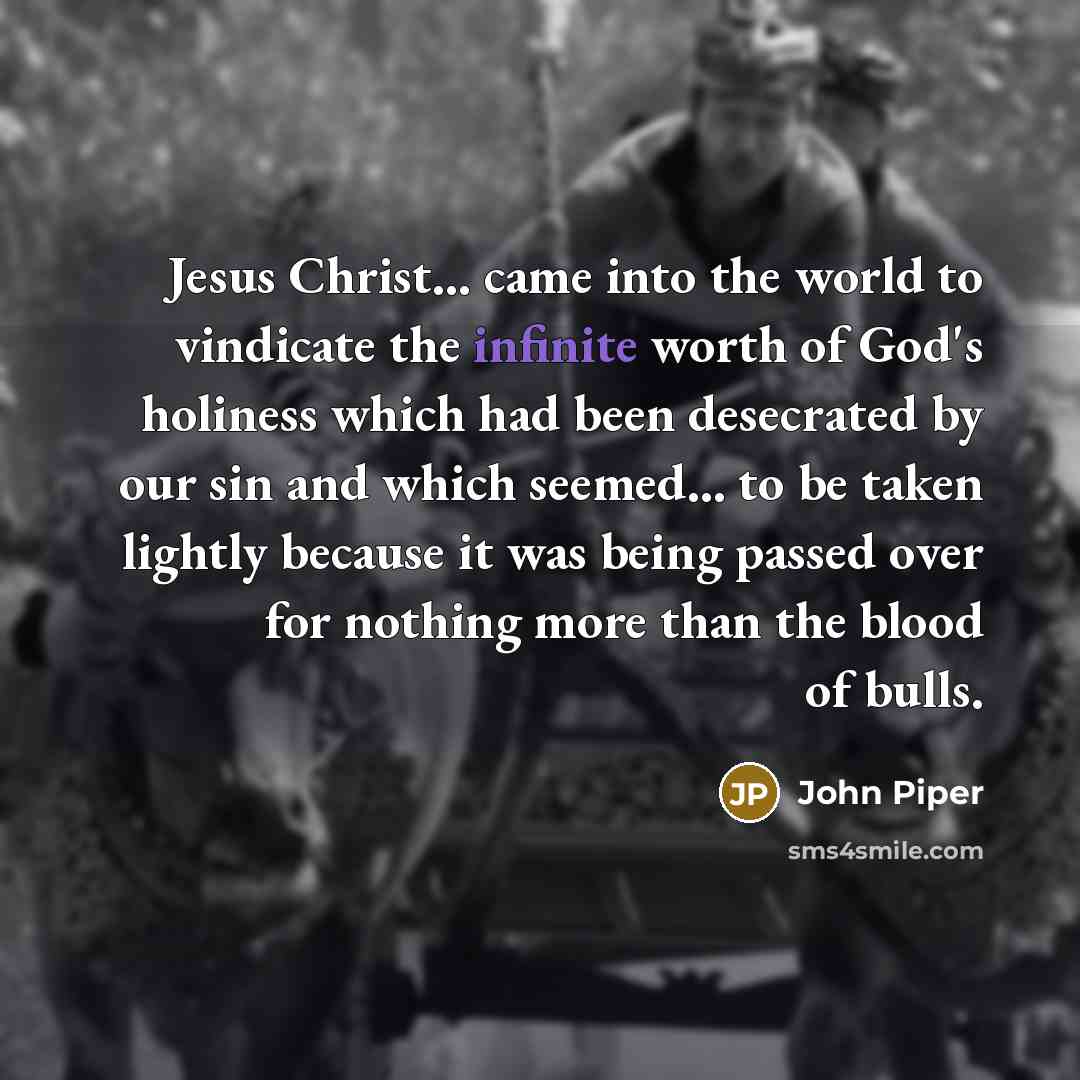 “Jesus Christ... came into the world to vindicate the infinite…” quote by John Piper