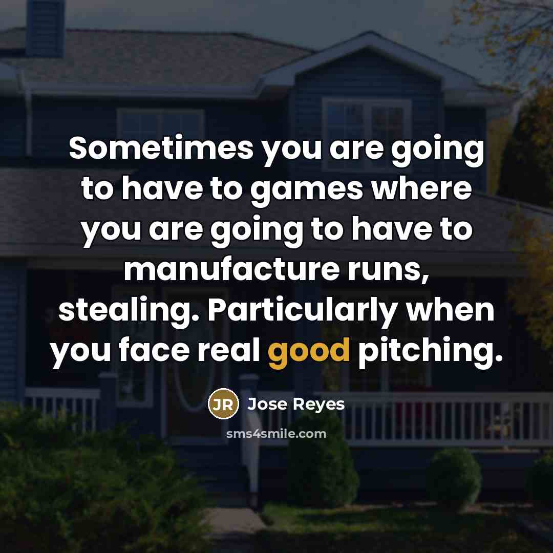 “Sometimes you are going to have to games where you…” quote by Jose Reyes