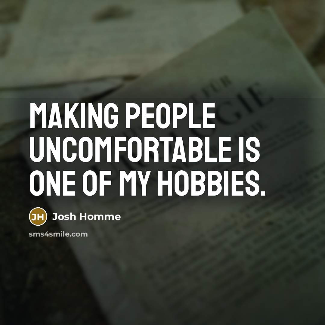 “Making people uncomfortable is one of my hobbies.…” quote by Josh Homme