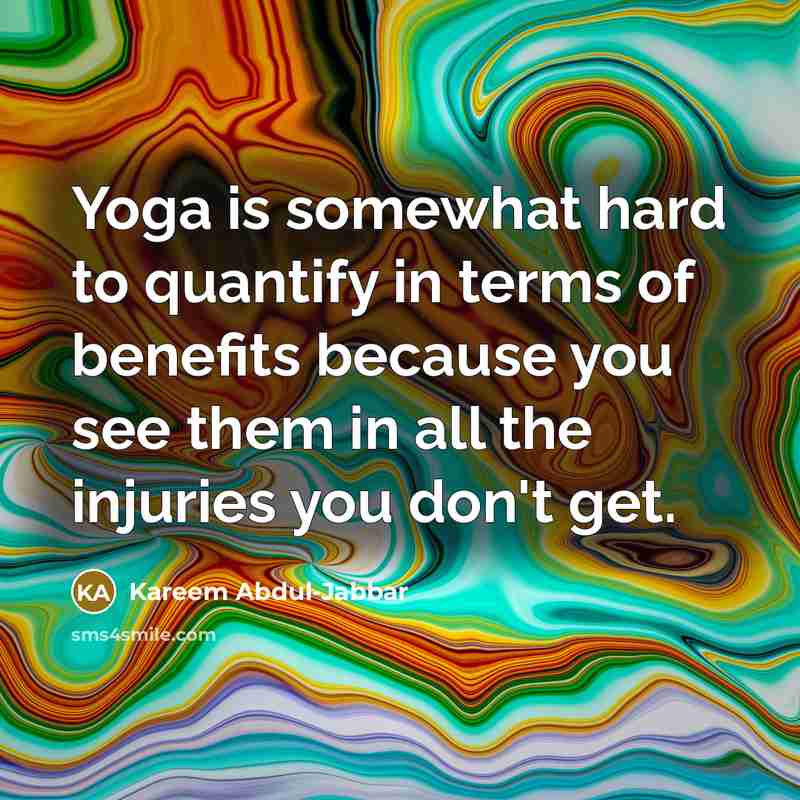 “Yoga is somewhat hard to quantify in terms of benefits…” quote by Kareem Abdul-Jabbar