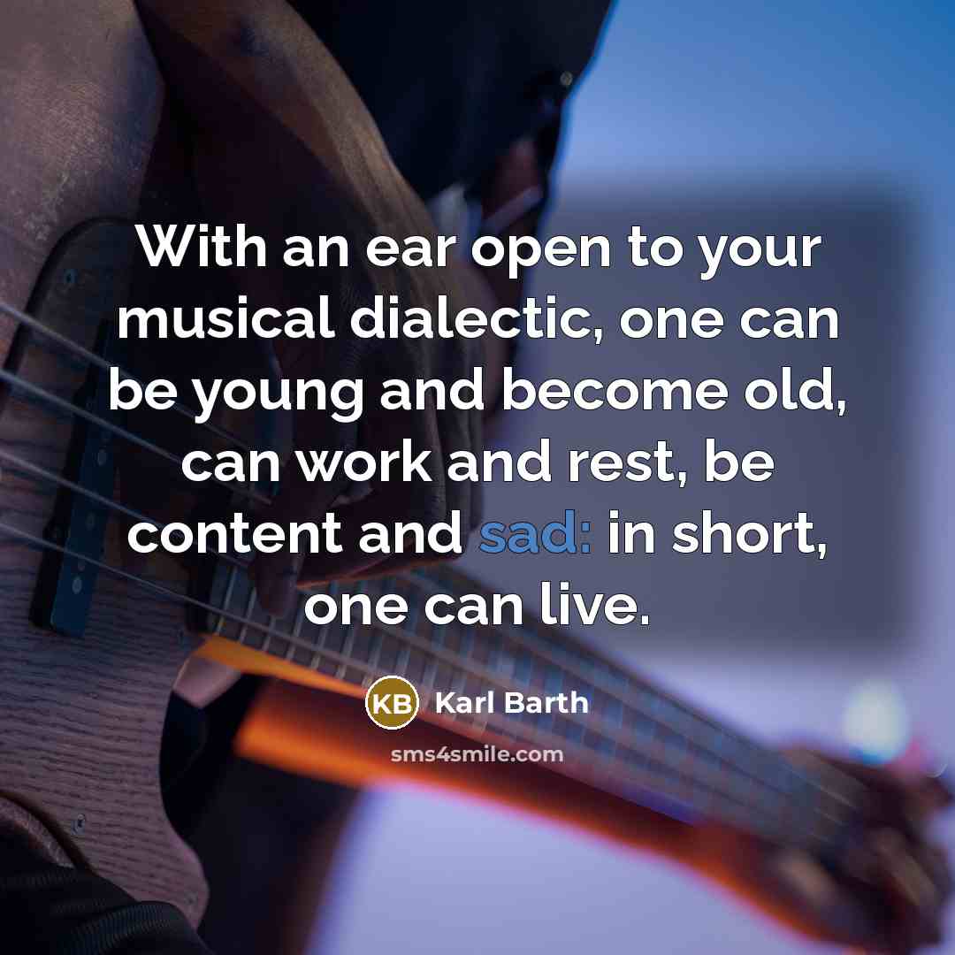 “With an ear open to your musical dialectic, one can…” quote by Karl Barth