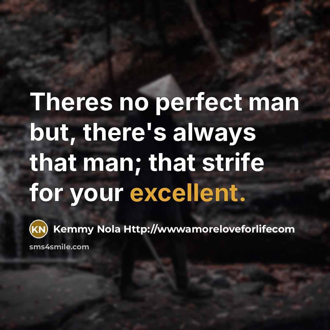“Theres no perfect man but, there's always that man; that…” quote by Kemmy Nola Http://wwwamoreloveforlifecom