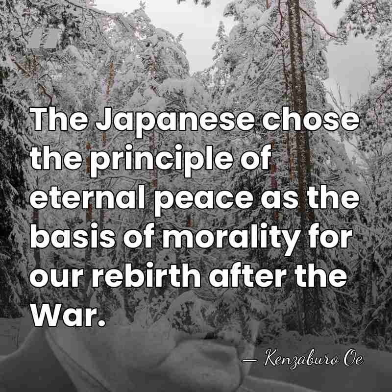 The Japanese chose the principle of eternal peace as the basis of&hellip; - Kenzaburo Oe