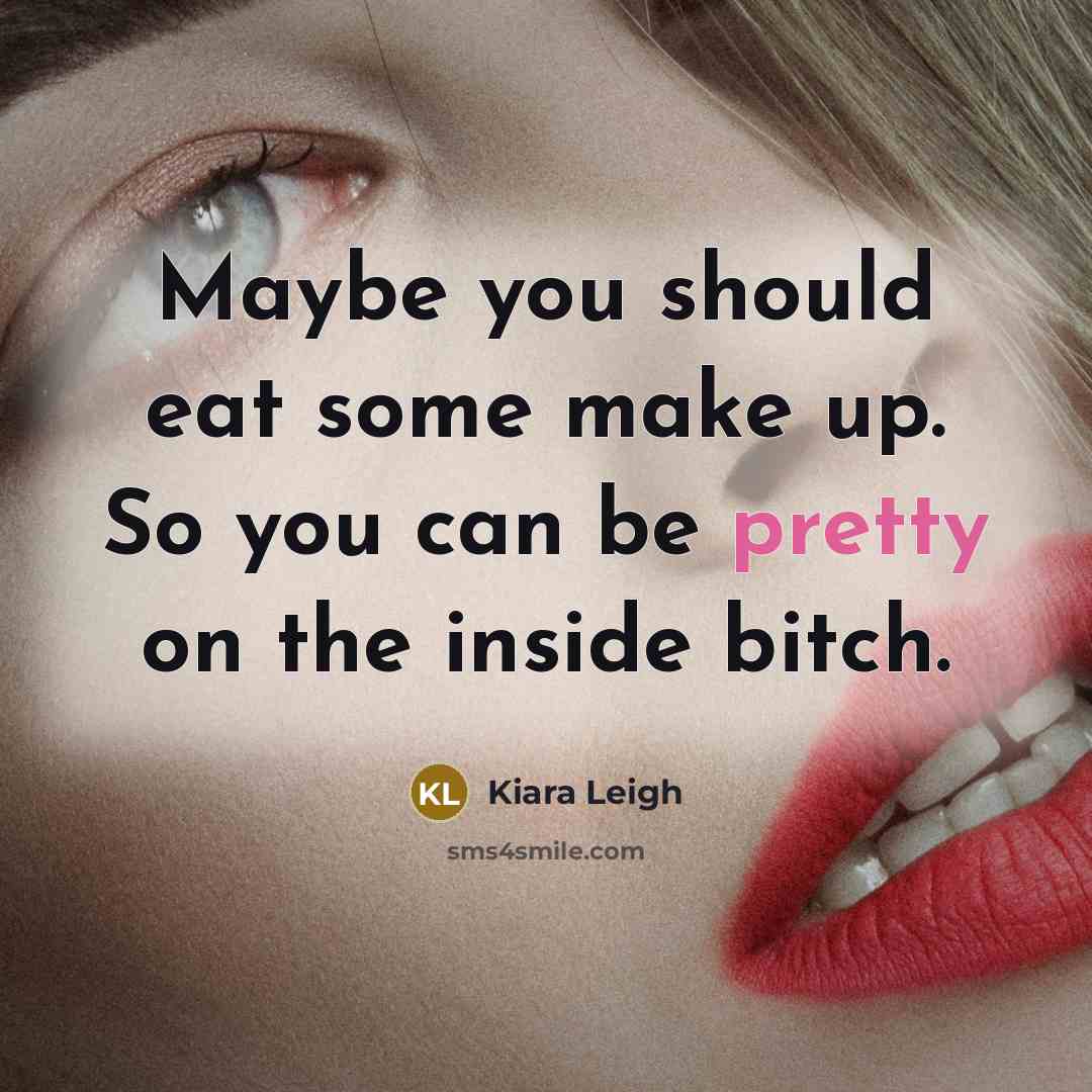 “Maybe you should eat some make up. So you can…” quote by Kiara Leigh