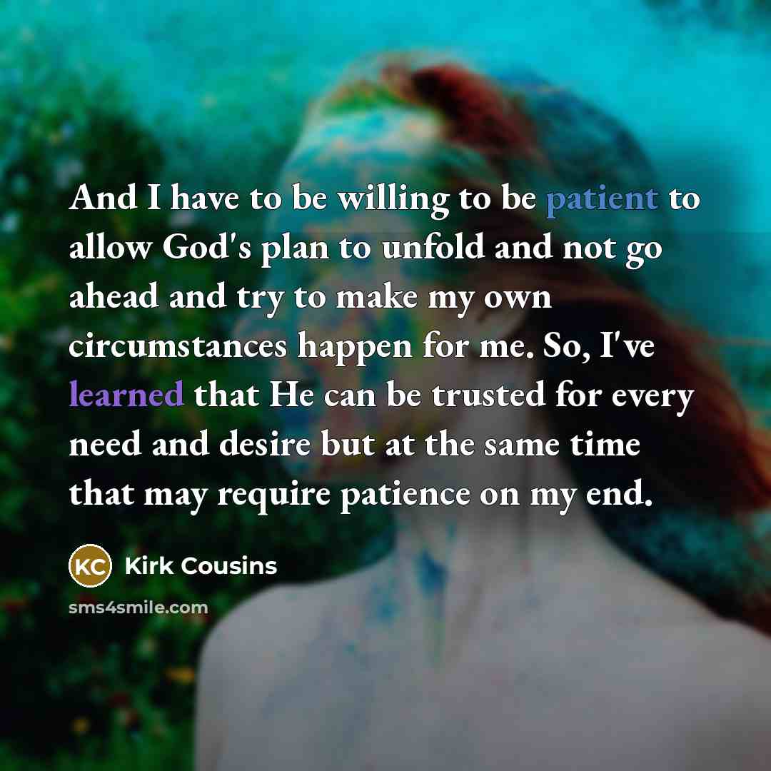 “And I have to be willing to be patient to…” quote by Kirk Cousins