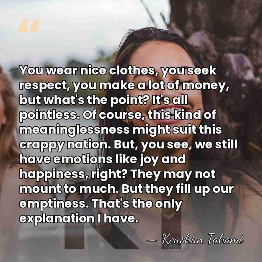 You wear nice clothes, you seek respect, you make a lot of&hellip; - Koushun Takami
