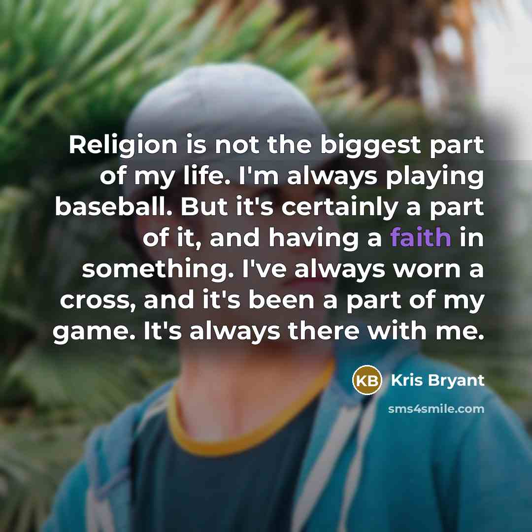 “Religion is not the biggest part of my life. I'm…” quote by Kris Bryant
