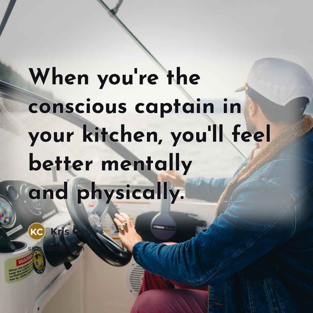 “When you're the conscious captain in your kitchen, you'll feel…” quote by Kris Carr