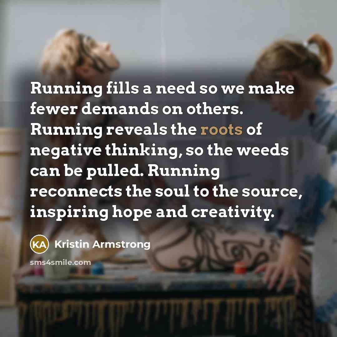“Running fills a need so we make fewer demands on…” quote by Kristin Armstrong