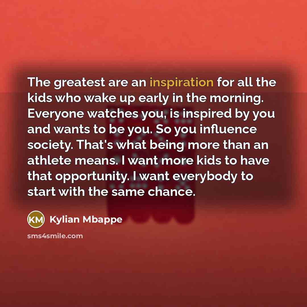 “The greatest are an inspiration for all the kids who…” quote by Kylian Mbappe