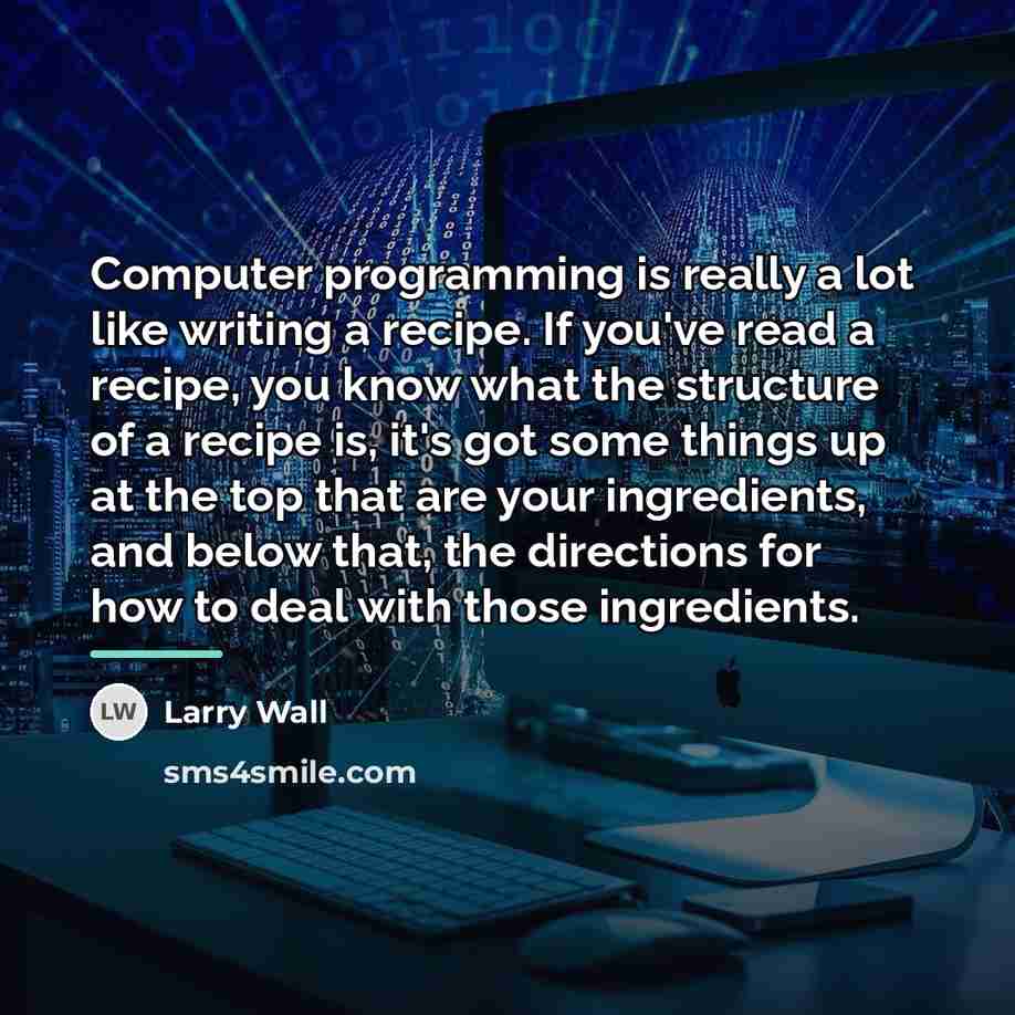 “Computer programming is really a lot like writing a recipe.…” quote by Larry Wall