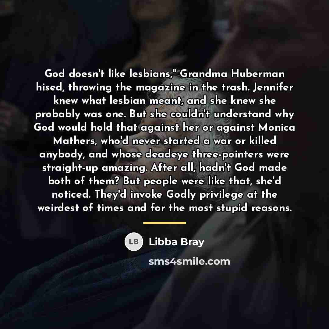 “God doesn't like lesbians," Grandma Huberman hised, throwing the magazine…” quote by Libba Bray
