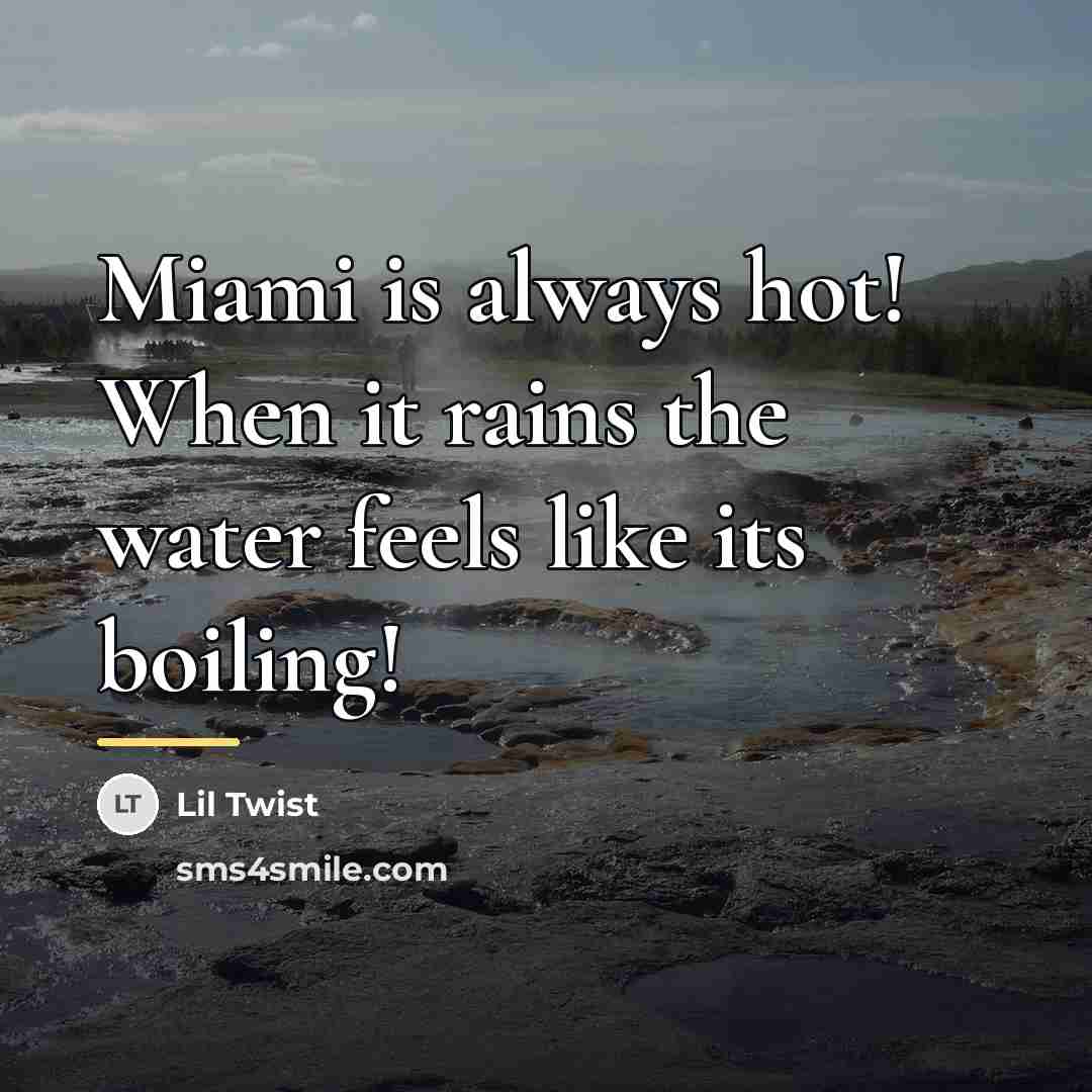 “Miami is always hot! When it rains the water feels…” quote by Lil Twist
