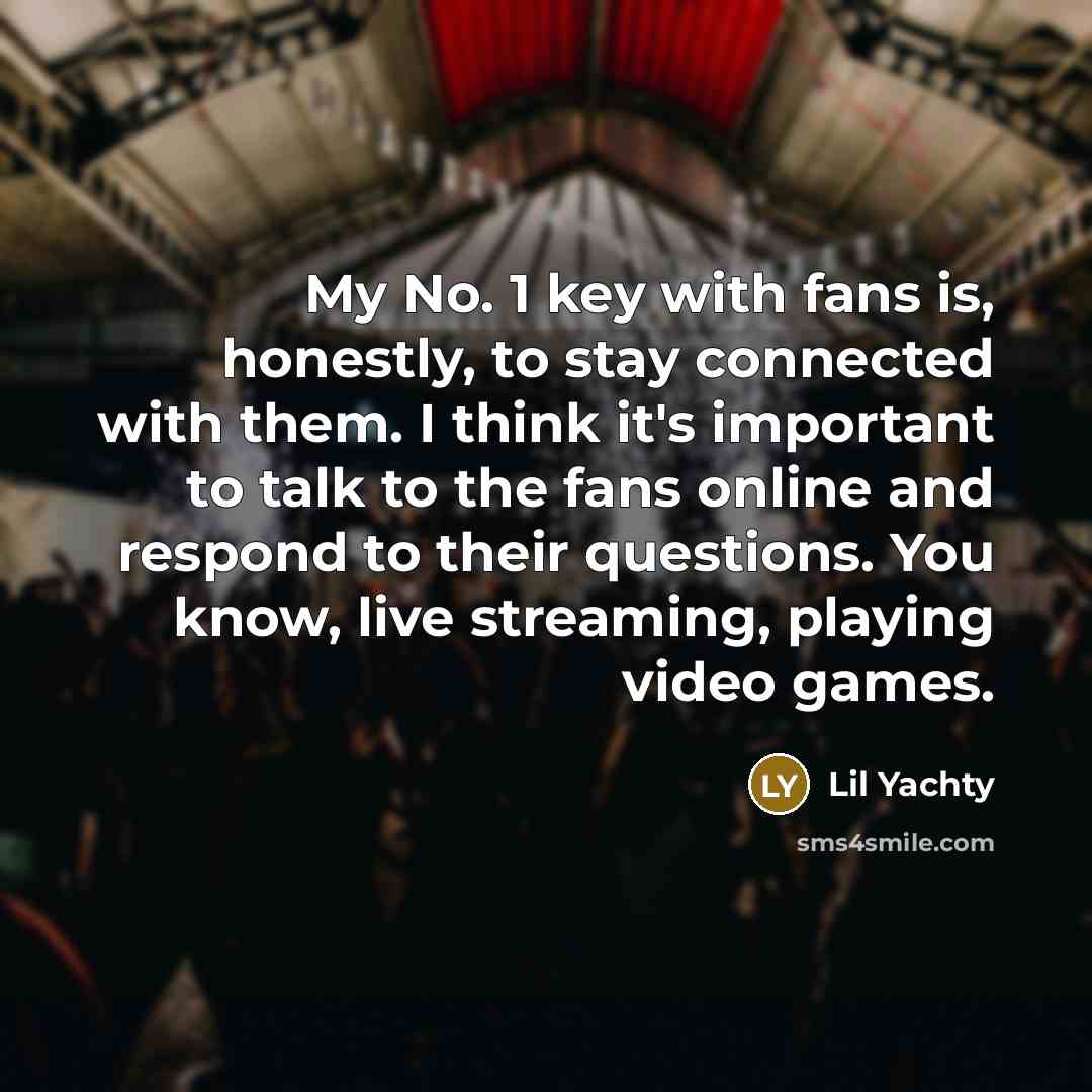 “My No. 1 key with fans is, honestly, to stay…” quote by Lil Yachty