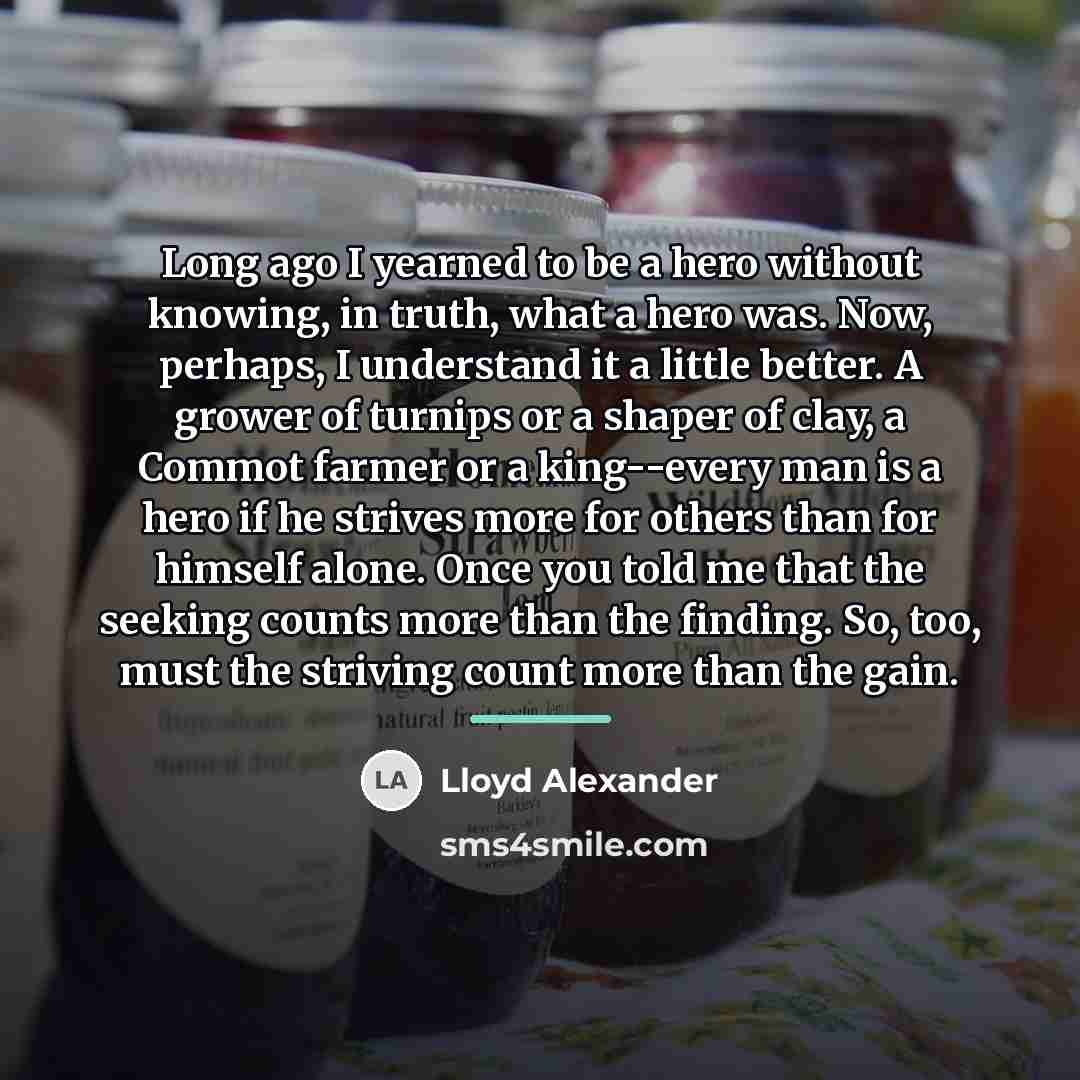 “Long ago I yearned to be a hero without knowing,…” quote by Lloyd Alexander